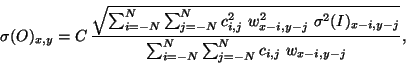 \begin{displaymath}
\sigma(O)_{x,y} = C \, \frac{\sqrt{\sum_{i=-N}^{N} \sum_{j=-...
...-j}}} {\sum_{i=-N}^{N} \sum_{j=-N}^{N} c_{i,j} \ w_{x-i,y-j}},
\end{displaymath}