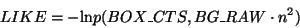 \begin{displaymath}LIKE = - {\rm ln} p(BOX\_CTS,BG\_RAW\cdot n^2) \end{displaymath}