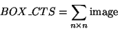 \begin{displaymath}BOX\_CTS = \sum_{n\times n } {\rm image} \end{displaymath}