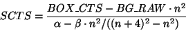 \begin{displaymath}SCTS = \frac{BOX\_CTS - BG\_RAW\cdot n^2}{\alpha-\beta\cdot n^2/((n+4)^2-n^2)} \end{displaymath}