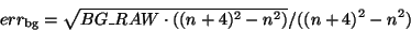 \begin{displaymath}err_{\rm bg} = \sqrt{ BG\_RAW \cdot ((n+4)^2-n^2)} / ((n+4)^2-n^2) \end{displaymath}