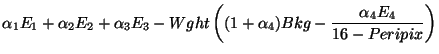 $\displaystyle \alpha_1 E_1 + \alpha_2 E_2 + \alpha_3 E_3 - Wght
\left((1+\alpha_4) Bkg - \frac{\alpha_4 E_4}{16-Peripix}\right)$