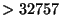 $> 32757$