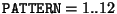 $\index{Columns!PATTERN}{\tt PATTERN}=1..12$
