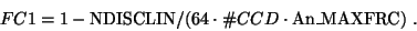 \begin{displaymath}
FC1 = 1 - {\rm NDISCLIN}/(64 \cdot \char93 CCD \cdot {\rm An\_MAXFRC)}\;.
\end{displaymath}
