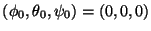 $(\phi_0, \theta_0, \psi_0) = (0, 0, 0)$