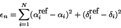\begin{displaymath}
\epsilon_n = \sum_{i=1}^N (\alpha_i^{\mbox{ref}}-\alpha_i)^2
+ (\delta_i^{\mbox{ref}}-\delta_i)^2
\end{displaymath}