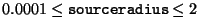 $0.0001\le\mbox{\tt sourceradius}\le2$