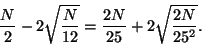 \begin{displaymath}
\frac{N}{2} - 2\sqrt{\frac{N}{12}} = \frac{2N}{25} + 2\sqrt{\frac{2N}{25^2}}.
\end{displaymath}