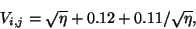 \begin{displaymath}
V_{i,j} = \sqrt{\eta} + 0.12 + 0.11/\sqrt{\eta},
\end{displaymath}