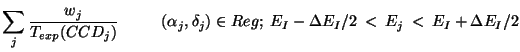 $\displaystyle \sum_j \frac{w_j}{T_{exp}(CCD_j)}
~~~~~~~~(\alpha_j,\delta_j) \in Reg; \;
E_I-\Delta E_I/2 \: < \: E_j \: < \: E_I+\Delta E_I/2$