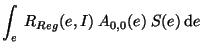 $\displaystyle \int_e \: R_{Reg}(e,I) \: A_{0,0}(e) \: S(e) \: \mathrm d e$