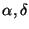 $\alpha,\delta$