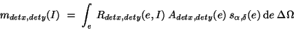 \begin{displaymath}
m_{detx,dety}(I) \; = \; \int_e \: R_{detx,dety}(e,I) \: A_{...
...y}(e)
\: s_{\alpha,\delta}(e) \: \mathrm d e \: \Delta \Omega
\end{displaymath}