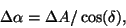 \begin{displaymath}
\Delta \alpha = \Delta A / \cos(\delta),
\end{displaymath}