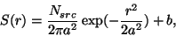 \begin{displaymath}
S(r) = \frac{N_{src}}{2\pi a^2} \exp(-\frac{r^2}{2a^2}) + b,
\end{displaymath}