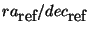 $ra_{\mbox{ref}}/dec_{\mbox{ref}}$