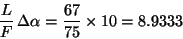 \begin{displaymath}\frac{L}{F}\,\Delta\alpha = \frac{67}{75}\times 10 = 8.9333\end{displaymath}