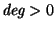 $\mbox{{\em deg}}>0$