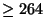 $\geq 264$