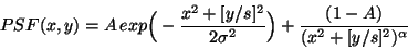 \begin{displaymath}
PSF(x,y) = A \, exp\Big(-\frac{x^2 + [y/s]^2}{2\sigma^2}\Big) + \frac{(1-A)}{(x^2 + [y/s]^2)^\alpha}
\end{displaymath}