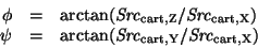 \begin{displaymath}
\begin{array}{rcl}
\phi &=& \arctan({\it Src}_{\rm cart,Z}...
...n({\it Src}_{\rm cart,Y} / {\it Src}_{\rm cart,X})
\end{array}\end{displaymath}