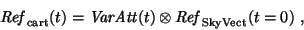 \begin{displaymath}
{\it Ref}_{\rm cart}(t) = {\it VarAtt}(t) \otimes {\it Ref}_{\rm SkyVect}(t=0)\ ,
\end{displaymath}