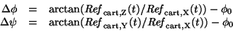 \begin{displaymath}
\begin{array}{rcl}
\Delta\phi &=& \arctan({\it Ref}_{\rm c...
...m cart,Y}(t) / {\it Ref}_{\rm cart,X}(t)) - \phi_0
\end{array}\end{displaymath}