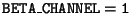 $\tt BETA\_CHANNEL=1$