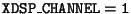 $\tt XDSP\_CHANNEL=1$