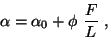 \begin{displaymath}
\alpha = \alpha_0 + \phi\ \frac{F}{L} \ ,
\end{displaymath}