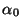 $\alpha_0$