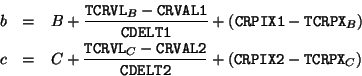 \begin{eqnarray*}
b & = & B + { \index{Attributes!TCRVL}{\tt TCRVL}_B - \index{...
...s!CRPIX2}{\tt CRPIX2} - \index{Attributes!TCRPX}{\tt TCRPX}_C )
\end{eqnarray*}