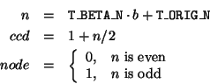 \begin{eqnarray*}
n & = & \index{Attributes!T\_BETA\_N}{\tt T\_BETA\_N} \cdot b...
...ox{$n$\ is even}\\
1, & \mbox{$n$\ is odd} \end{array}\right.
\end{eqnarray*}