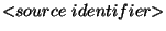 $<\!\!source\ identifier\!\!>$