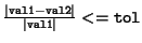 $\frac{\vert{\tt val1}-{\tt val2}\vert}%%
{\vert{\tt val1}\vert}<= {\tt tol}$