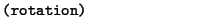 $\textstyle \parbox{.30\textwidth}{{\tt (rotation)}}$