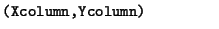 $\textstyle \parbox{.30\textwidth}{{\tt (Xcolumn,Ycolumn)}}$