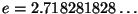 $e = 2.718281828\ldots$
