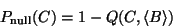 \begin{displaymath}
P_{\rm {null}}(C) = 1-Q(C, \langle B\rangle)
\end{displaymath}
