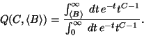 \begin{displaymath}
Q(C, \langle B\rangle) = \frac{\int_{\langle B\rangle}^{\in...
... \, e^{-t} t^{C-1}}{\int_{0}^{\infty} \ dt \, e^{-t} t^{C-1}}.
\end{displaymath}
