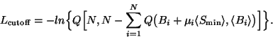 \begin{displaymath}
L_{\rm {cutoff}} = -ln\Big\{Q\Big[N, N-\sum_{i=1}^{N} Q\big...
...gle S_{\rm {min}}\rangle, \langle B_i\rangle\big) \Big]\Big\}.
\end{displaymath}