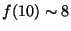 $f(10) \sim 8$