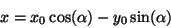 \begin{displaymath}
x = x_0 \cos(\alpha) - y_0 \sin(\alpha)
\end{displaymath}