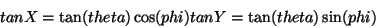 \begin{displaymath}
tanX = \tan(theta) \cos(phi)
tanY = \tan(theta) \sin(phi)
\end{displaymath}