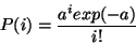 \begin{displaymath}
P(i) = \frac{a^i exp(-a)}{i!}
\end{displaymath}