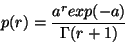\begin{displaymath}
p(r) = \frac{a^r exp(-a)}{\Gamma(r+1)}
\end{displaymath}