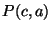 $P(c,a)$