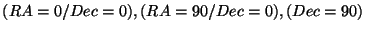 $(RA=0/Dec=0), (RA=90/Dec=0),
(Dec=90)$