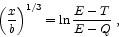 \begin{displaymath}
\left ( \frac{x}{b} \right )^{1/3} = \ln \frac{E-T}{E-Q}\ ,
\end{displaymath}